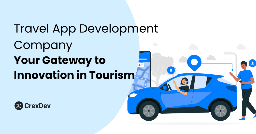 Travel App Development Company Your Gateway to Innovation in Tourism